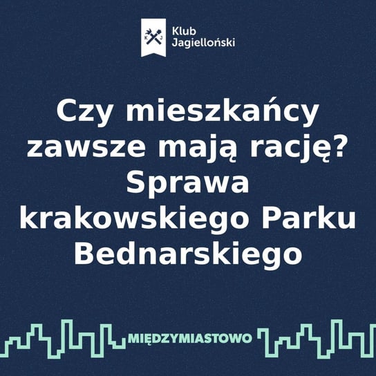 #64 Czy mieszkańcy zawsze mają rację? Sprawa krakowskiego Parku Bednarskiego - Międzymiastowo - podcast Opracowanie zbiorowe