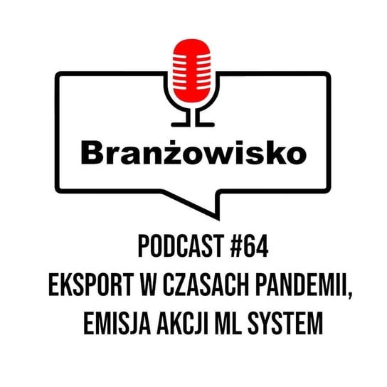 #64 Eksport w czasach pandemii. Emisja akcji ML System - Branżowisko - podcast - audiobook Opracowanie zbiorowe