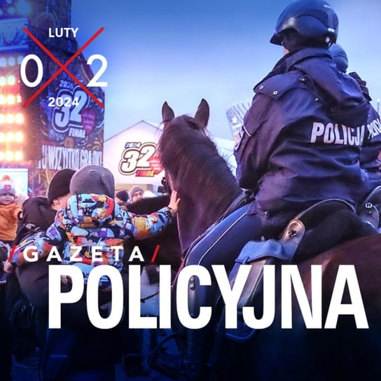 #64 Gazeta Policyjna - 02.2024 - Wspólnie bezpieczni - podcast Opracowanie zbiorowe
