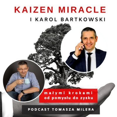 #64 Jak polubić zimne telefony? Rozmowa z Karolem Bartkowskim - Kaizen Miracle - małymi krokami od pomysłu do zysku - podcast Miler Tomasz