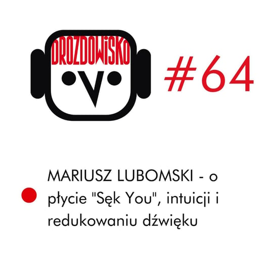 #64 Mariusz Lubomski- Drozdowisko - podcast Drozda Teresa