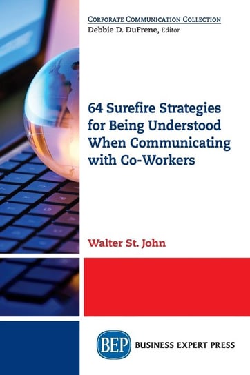 64 Surefire Strategies for Being Understood When Communicating with Co-Workers St. John Walter