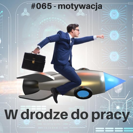 #65 Czego jeszcze nie wiesz na temat motywacji? - W drodze do pracy - podcast Kądziołka Marcin