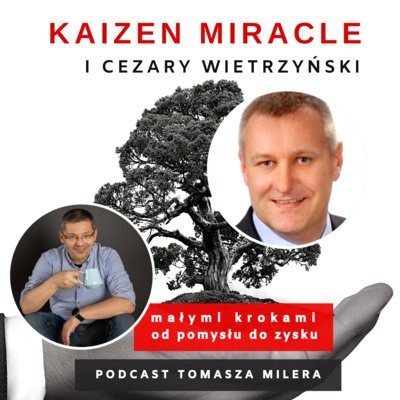 #65 Jak radzić sobie z konfliktem w firmach? Rozmowa z Cezarym Wietrzyńskim - Kaizen Miracle - małymi krokami od pomysłu do zysku - podcast Miler Tomasz