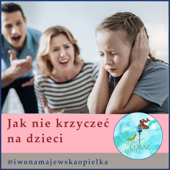 #656 Jak nie krzyczeć na dzieci. - Żyjmy Coraz Lepiej - podcast Kniat Tomek, Majewska-Opiełka Iwona