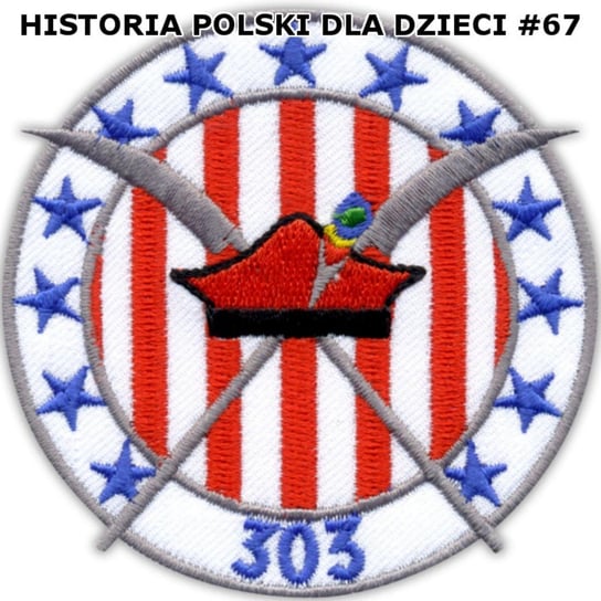 #67 Dywizjon 303 część 1 - Historia Polski dla dzieci - podcast Borowski Piotr