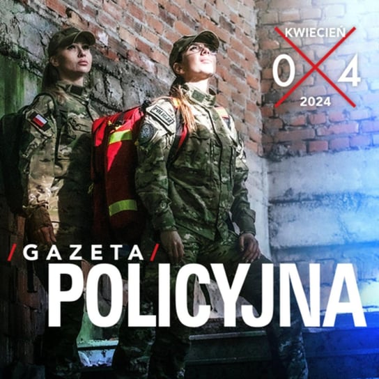 #67 Gazeta Policyjna - 04.2024 - Wspólnie bezpieczni - podcast - audiobook Opracowanie zbiorowe