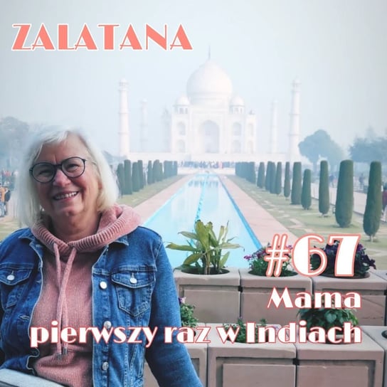 #67 Mama po raz pierwszy w Indiach - Zalatana - podcast - audiobook Memon Karolina