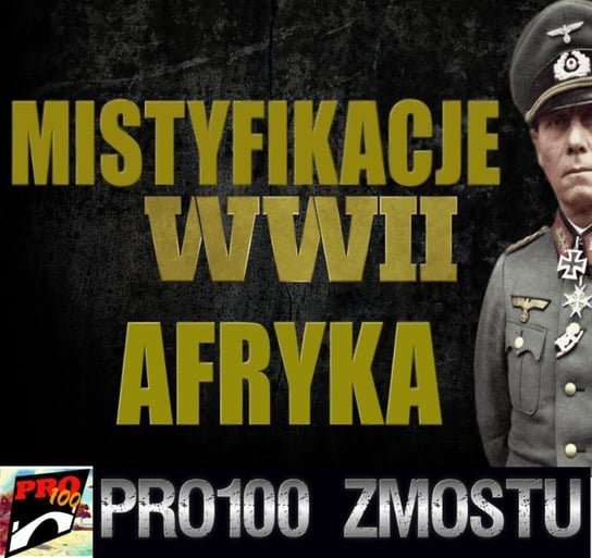 #67 Mystifikacje Drugiej Wojny Światowej – Afryka - Pro100 Zmostu - podcast Sobolewski Michał