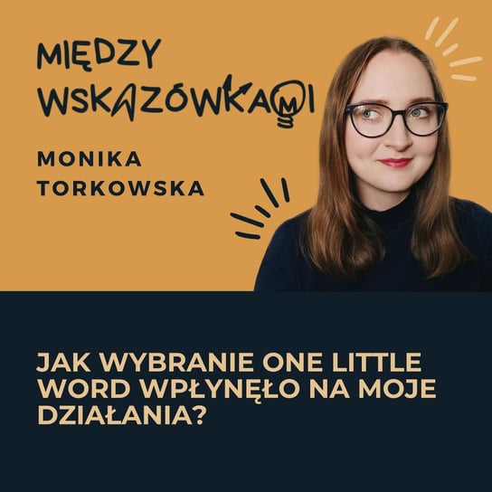 #67 One Little Word - wnioski po dwóch latach. Nowe słowo na 2024 i podsumowanie roku - Między wskazówkami - podcast Torkowska Monika