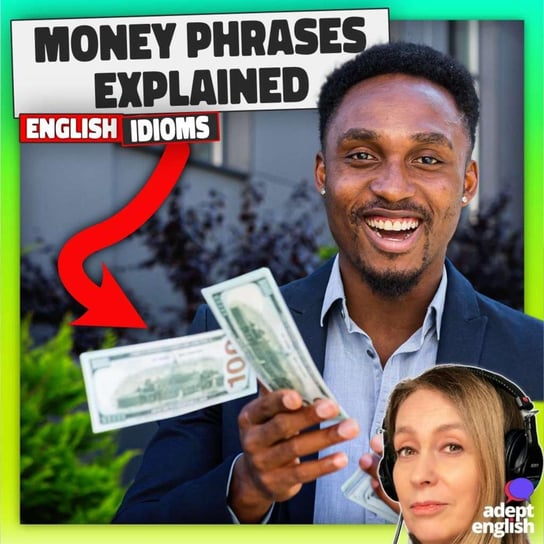 #676 UK Finance Lingo-10 Money Idioms Brits Actually Use - Learn English Through Listening - podcast - audiobook Opracowanie zbiorowe