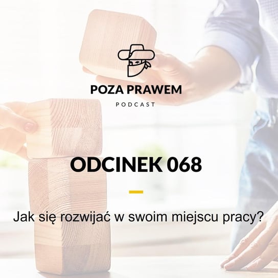 #68 Jak się rozwijać w swoim miejscu pracy? - Poza prawem - podcast Rajkow-Krzywicki Jerzy, Kwiatkowski Szymon