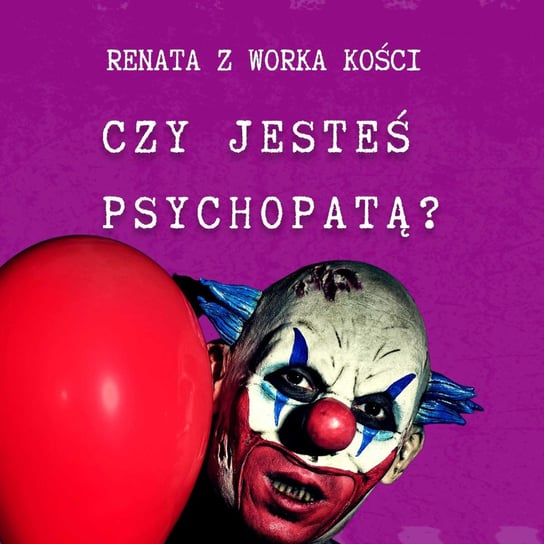 #69 Czy jesteś psychopatą? - Renata z Worka Kości - podcast Renata Kuryłowicz