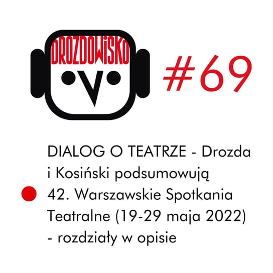 #69 Dialog o teatrze: Drozda i Kosiński podsumowują 42. Warszawskie Spotkania Teatralne - Drozdowisko - podcast Drozda Teresa