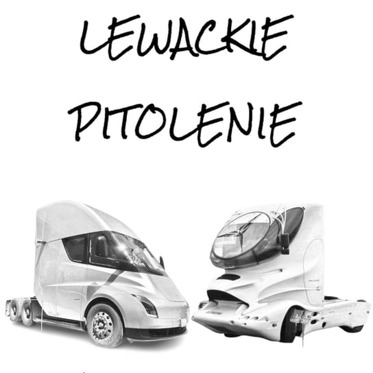 #69 Lewackie Pitolenie o fanach Muska i ciężarówkach przyszłości - Lewackie Pitolenie - podcast Oryński Tomasz orynski.eu