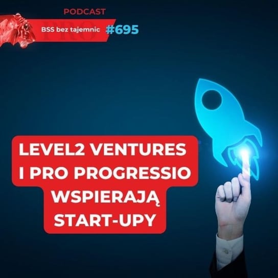 #695 Level2 Ventures i Pro Progressio uruchamiają CASPEN4Startups - BSS bez tajemnic - podcast Doktór Wiktor
