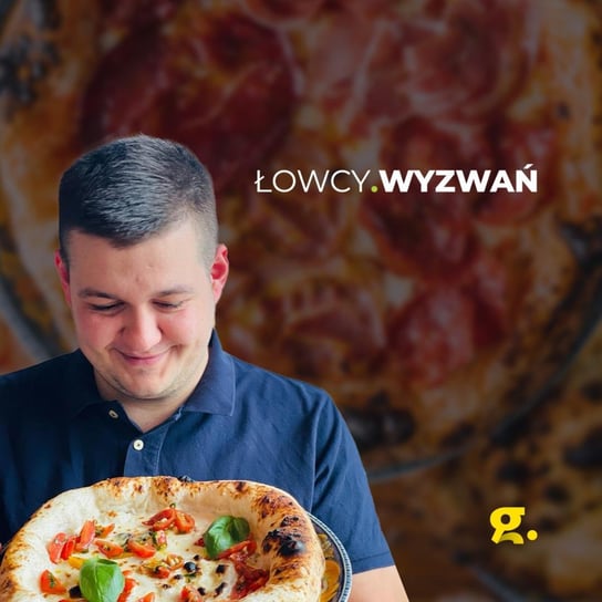7|08 - Zamówmy pizzę - Łowcy wyzwań - podcast Ptaszyński Paweł