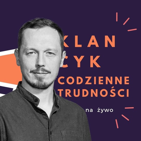 #7 Antek Syrek-Dąbrowski - Klancyk: Codzienne trudności - Codzienne trudności - podcast - audiobook Teatr Klancyk