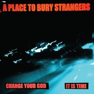7-Change Your God/is It Time, płyta winylowa A Place To Bury Strangers