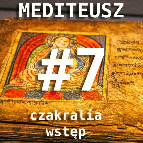 #7 Czakralia - Wstęp do cyklu pracy czakrami - MEDITEUSZ - podcast Opracowanie zbiorowe