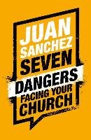 7 Dangers Facing Your Church Sanchez Juan
