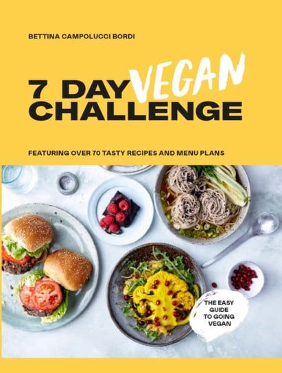 7 Day Vegan Challenge: Featuring Over 70 Tasty Recipes and Menu Plans Bettina Campolucci Bordi