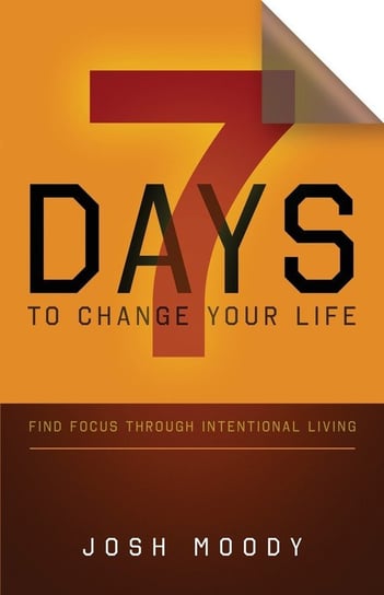 7 Days to Change Your Life Josh Moody