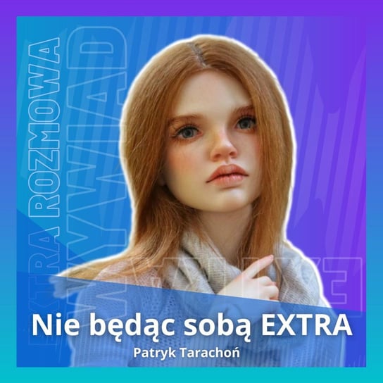 #7 Extra: Realistyczne lalki BJD - kolekcja z pasją [Marta Bachórzewska] - Nie będąc sobą - podcast Tarachoń Patryk