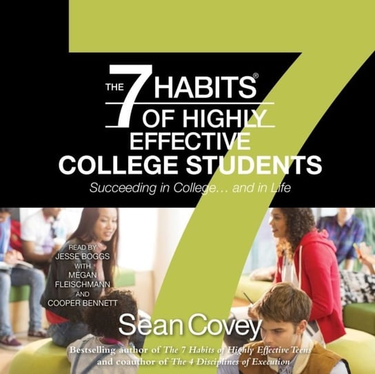 7 Habits of Highly Effective College Students Bennett Cooper, Fleischmann Megan, Covey Sean