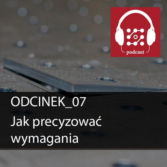 #7 Jak precyzować wymagania?  - Dostarczaj Wartość - podcast Michalski Bartłomiej