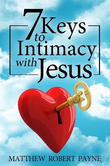 7 Keys to Intimacy with Jesus Payne Matthew Robert