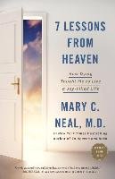 7 Lessons from Heaven: How Dying Taught Me to Live a Joy-Filled Life Neal Mary C.