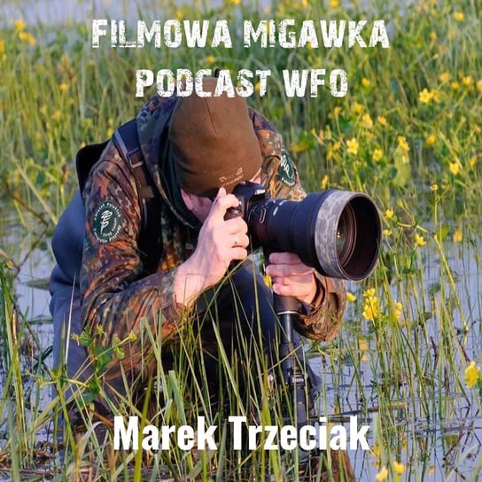 #7 Marek Trzeciak o festiwalu filmów przyrodniczych i fotografowaniu przyrody - Filmowa Migawka - podcast Opracowanie zbiorowe