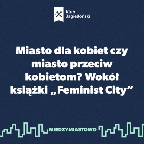 #7 Miasto dla kobiet czy miasto przeciw kobietom? Wokół książki „Feminist City” - Międzymiastowo - podcast Opracowanie zbiorowe