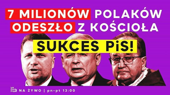 7 milionów Polaków odeszło z Kościoła. Sukces PiS! - Idź Pod Prąd Na Żywo - podcast Opracowanie zbiorowe