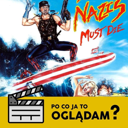 #7 Nazistowscy surferzy muszą umrzeć (1987), czyli piękny Adolf na plażach Los Angeles  - Po co ja to oglądam - audiobook Matuszak Kamil, Świderek Rafał