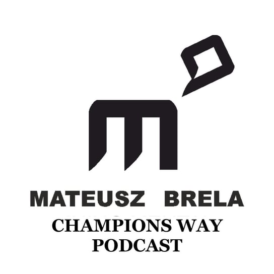 #7 O byciu sobą z Mariuszem Dzięciołem - Champions way podcast Brela Mateusz