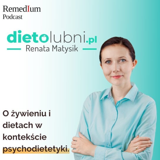 #7 O żywieniu i dietach w kontekście psychodietetyki | Renata Matysik - Remedium - Podcast o rozwoju osobistym - podcast Dariusz z Remedium