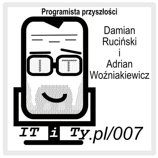 #7 Programista przyszłości - Adrian Woźniakiewicz - IT i Ty - podcast Ruciński Damian