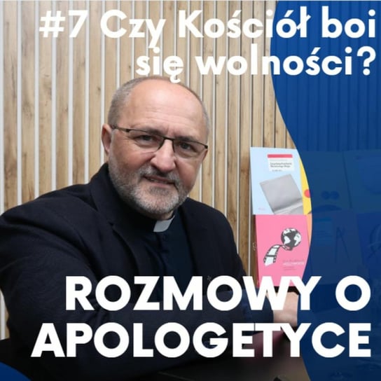 #7 "Rozmowy o apologetyce" - Czy Kościół boi się wolności? O. Jacek Gniadek  - Fundacja Prodoteo - podcast Opracowanie zbiorowe
