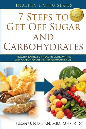7 Steps to Get Off Sugar and Carbohydrates Neal Susan U