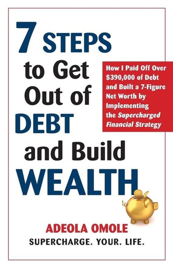 7 Steps to Get Out of Debt and Build Wealth Omole Adeola