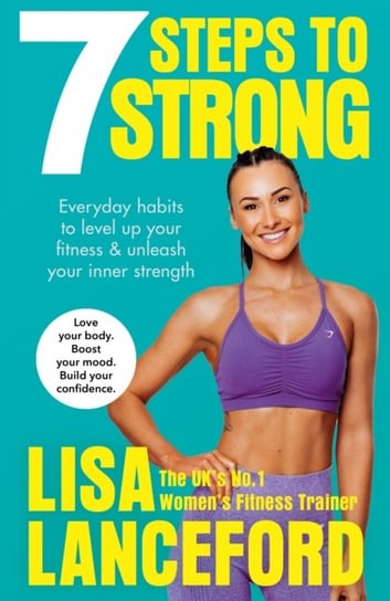 7 Steps to Strong: Get Fit. Boost Your Mood. Kick Start Your Confidence Lanceford Lisa