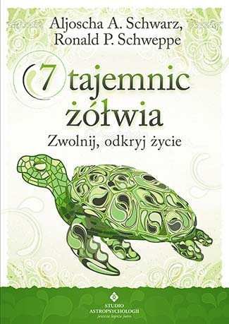 7 tajemnic żółwia. Zwolnij, odkryj życie Schwarz Aljoscha A., Schweppe Ronald P.