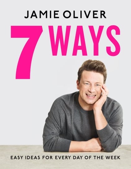 7 Ways. Easy Ideas for Every Day of the Week Oliver Jamie