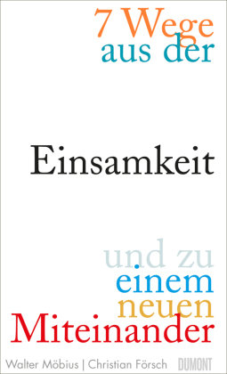 7 Wege aus der Einsamkeit und zu einem neuen Miteinander DuMont Buchverlag Gruppe