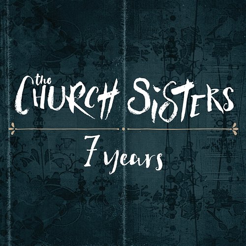 7 Years The Church Sisters