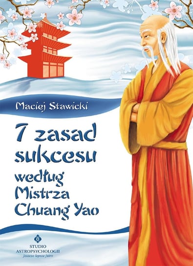7 zasad sukcesu według Mistrza Chuang Yao Stawicki Maciej