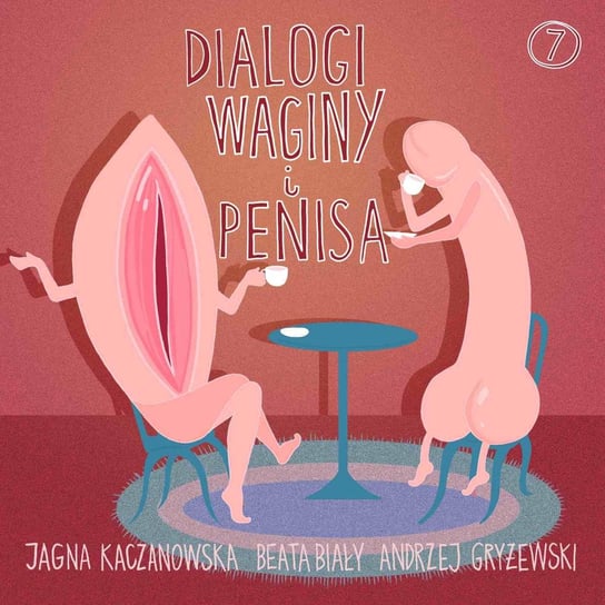 #7 Zjedz mnie. – Dialogi Waginy i Penisa – podcast - audiobook Kaczanowska Jagna, Gryżewski Andrzej, Biały Beata