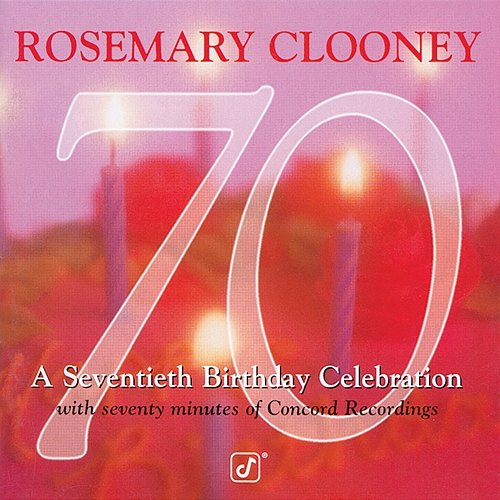 70: A Seventieth Birthday Celebration Rosemary Clooney